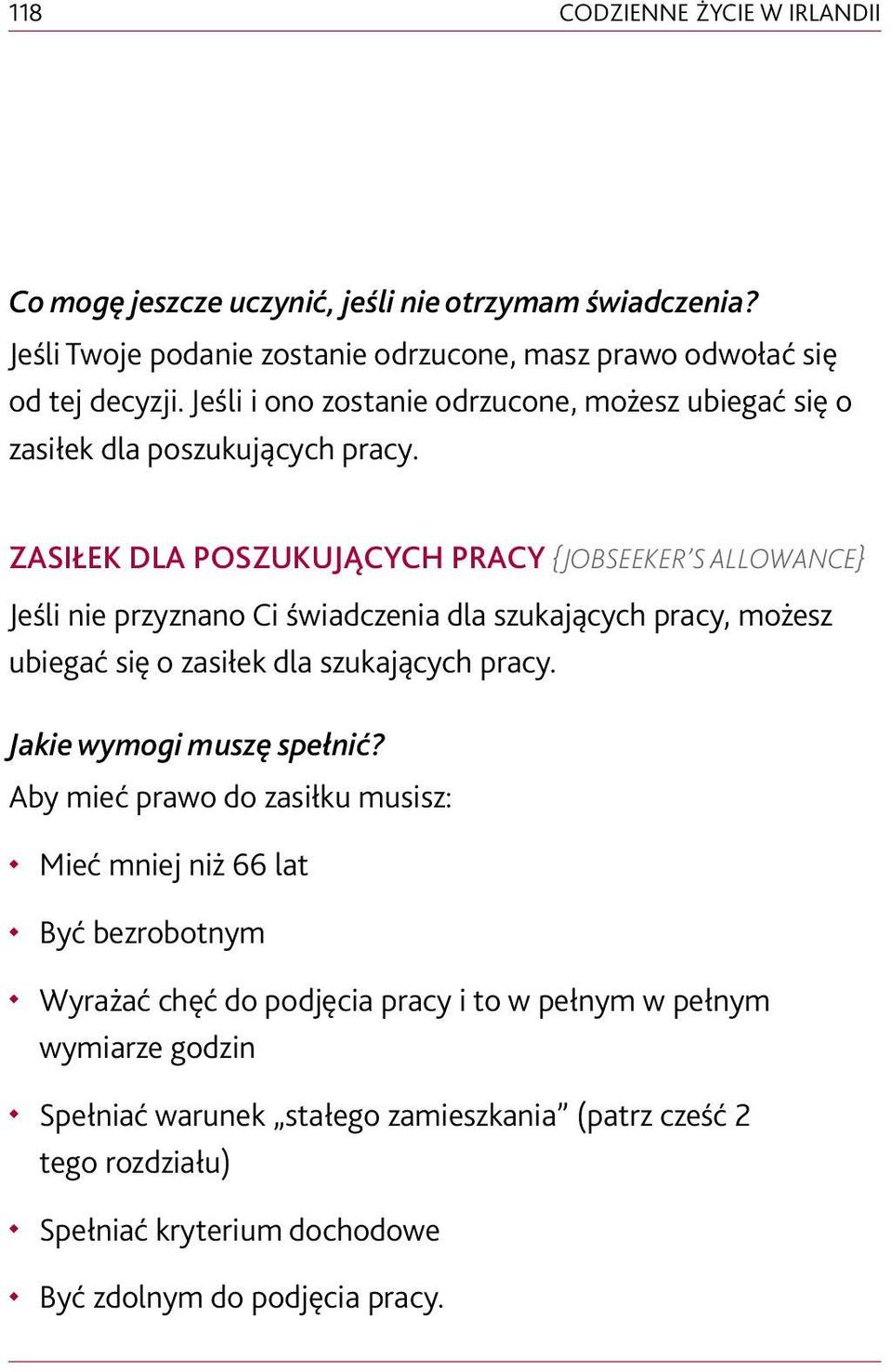 ZASIŁEK DLA POSZUKUJĄCYCH PRACY {JOBSEEKER S ALLOWANCE} Jeśli nie przyznano Ci świadczenia dla szukających pracy, możesz ubiegać się o zasiłek dla szukających pracy.