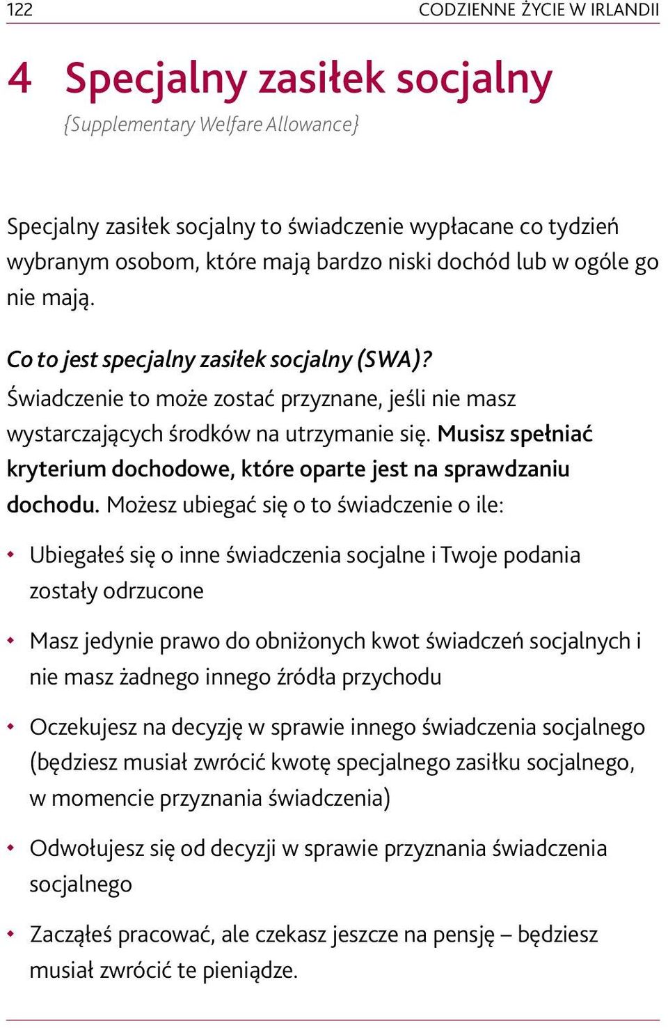 Musisz spełniać kryterium dochodowe, które oparte jest na sprawdzaniu dochodu.
