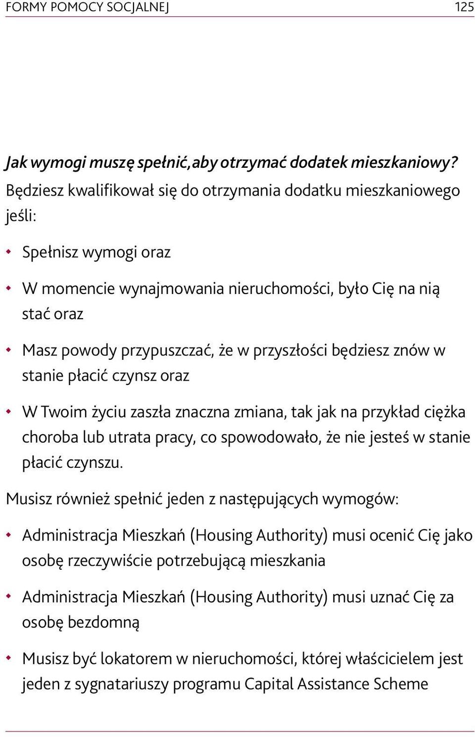 będziesz znów w stanie płacić czynsz oraz W Twoim życiu zaszła znaczna zmiana, tak jak na przykład ciężka choroba lub utrata pracy, co spowodowało, że nie jesteś w stanie płacić czynszu.