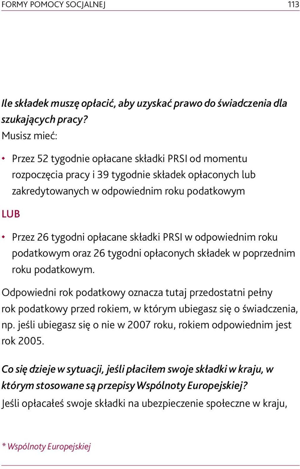 składki PRSI w odpowiednim roku podatkowym oraz 26 tygodni opłaconych składek w poprzednim roku podatkowym.