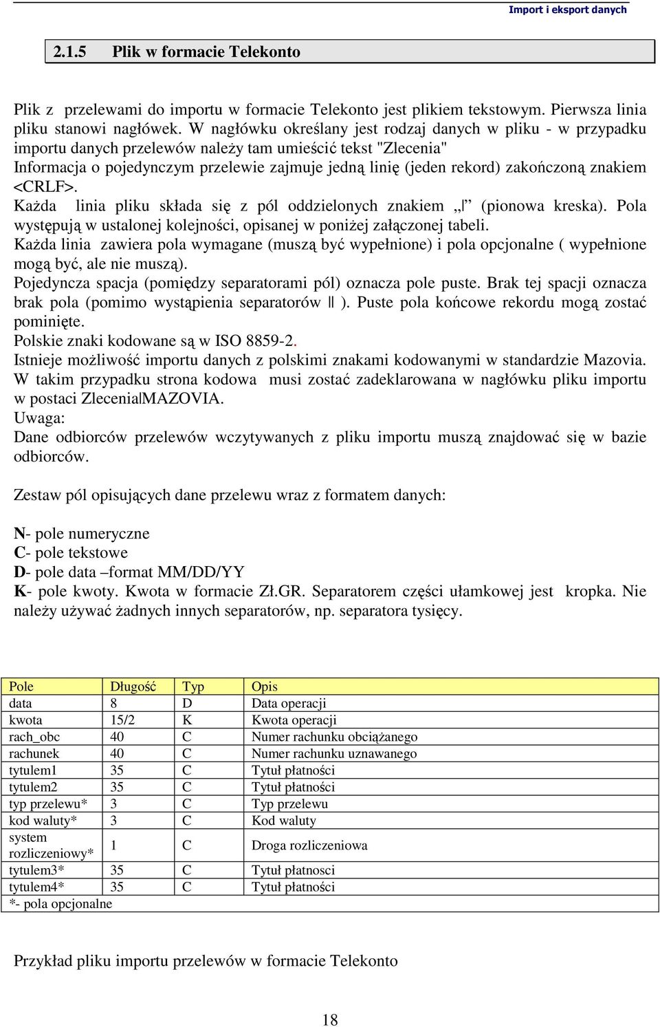 zakończoną znakiem <CRLF>. KaŜda linia pliku składa się z pól oddzielonych znakiem (pionowa kreska). Pola występują w ustalonej kolejności, opisanej w poniŝej załączonej tabeli.