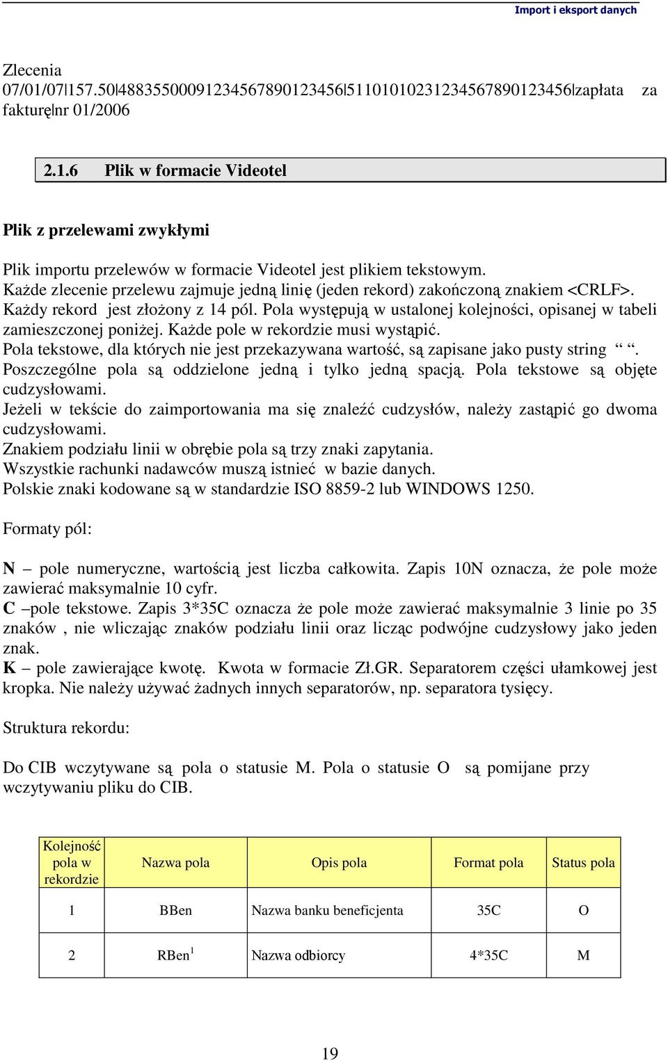 Pola występują w ustalonej kolejności, opisanej w tabeli zamieszczonej poniŝej. KaŜde pole w rekordzie musi wystąpić.