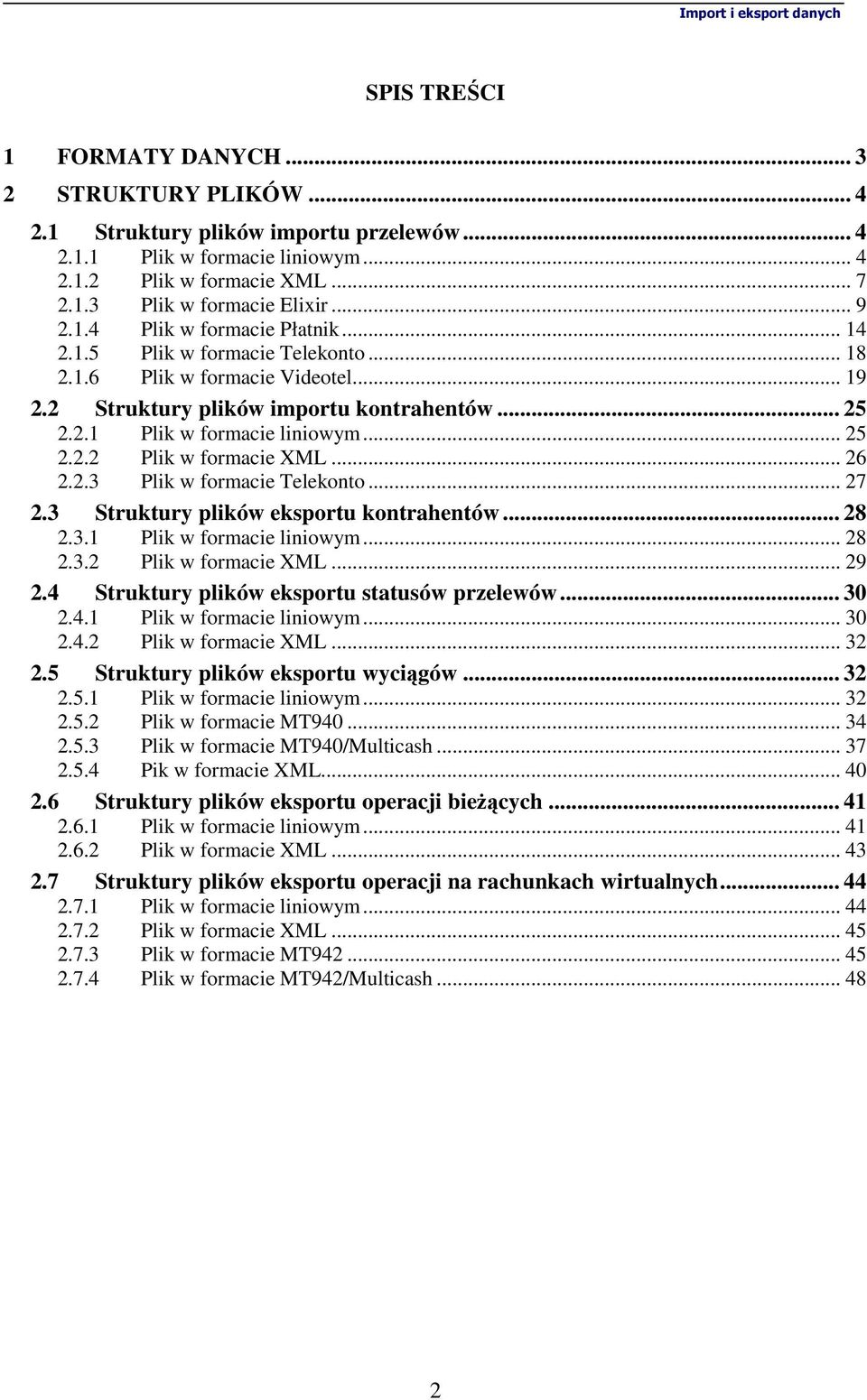 .. 25 2.2.2 Plik w formacie XML... 26 2.2.3 Plik w formacie Telekonto... 27 2.3 Struktury plików eksportu kontrahentów... 28 2.3.1 Plik w formacie liniowym... 28 2.3.2 Plik w formacie XML... 29 2.