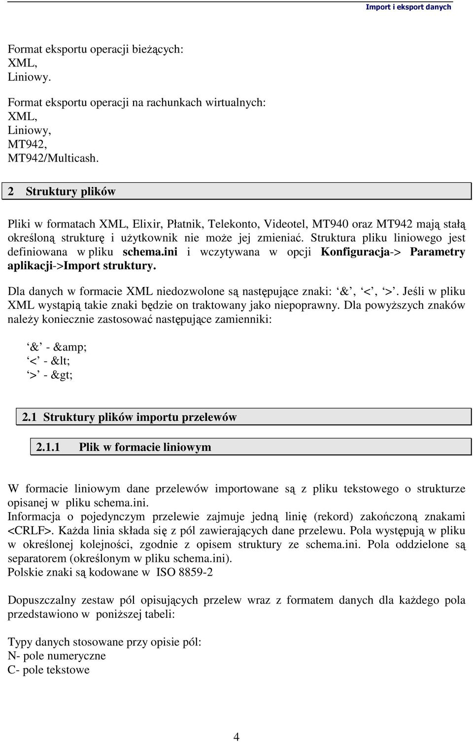 Struktura pliku liniowego jest definiowana w pliku schema.ini i wczytywana w opcji Konfiguracja-> Parametry aplikacji->import struktury.