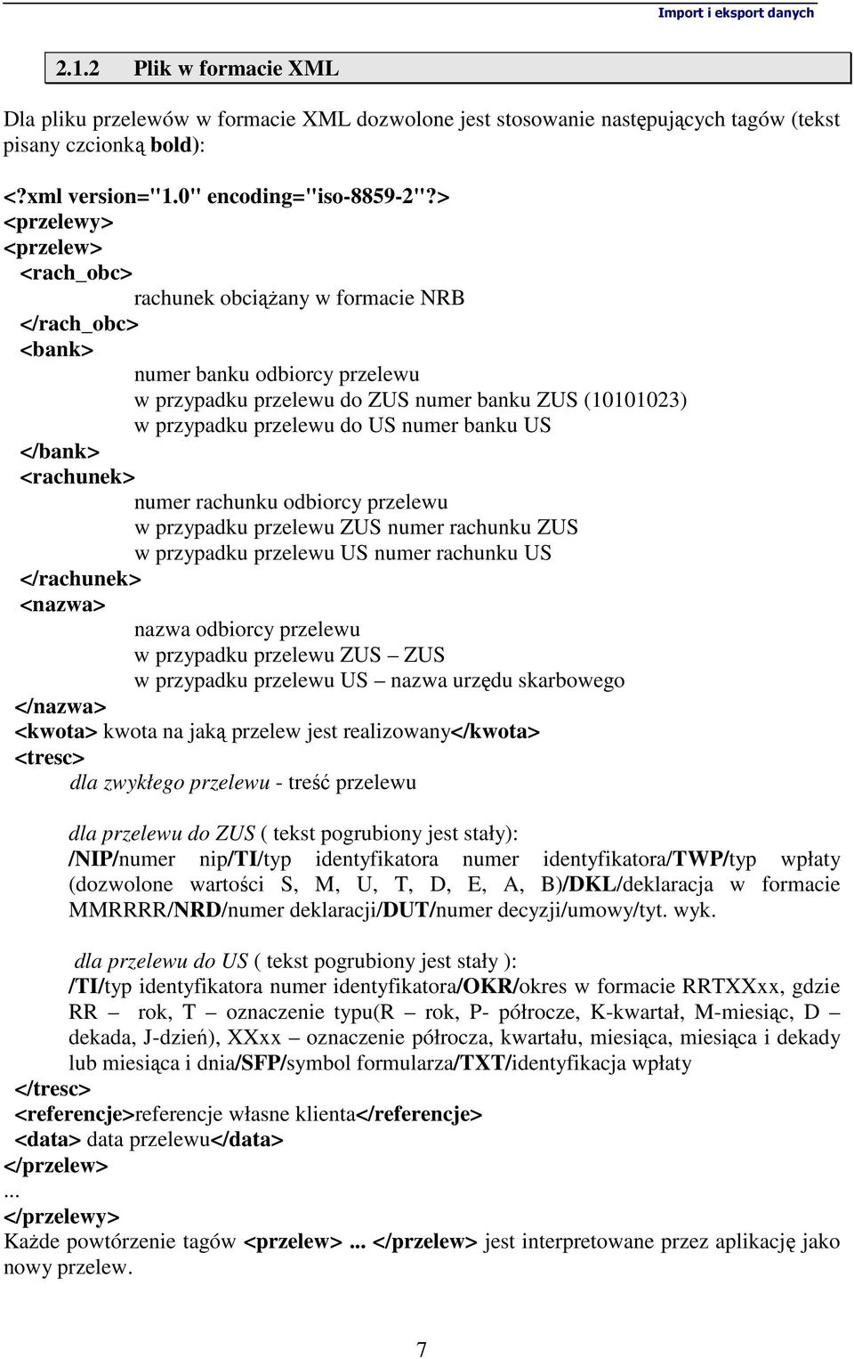 numer banku US </bank> <rachunek> numer rachunku odbiorcy przelewu w przypadku przelewu ZUS numer rachunku ZUS w przypadku przelewu US numer rachunku US </rachunek> <nazwa> nazwa odbiorcy przelewu w