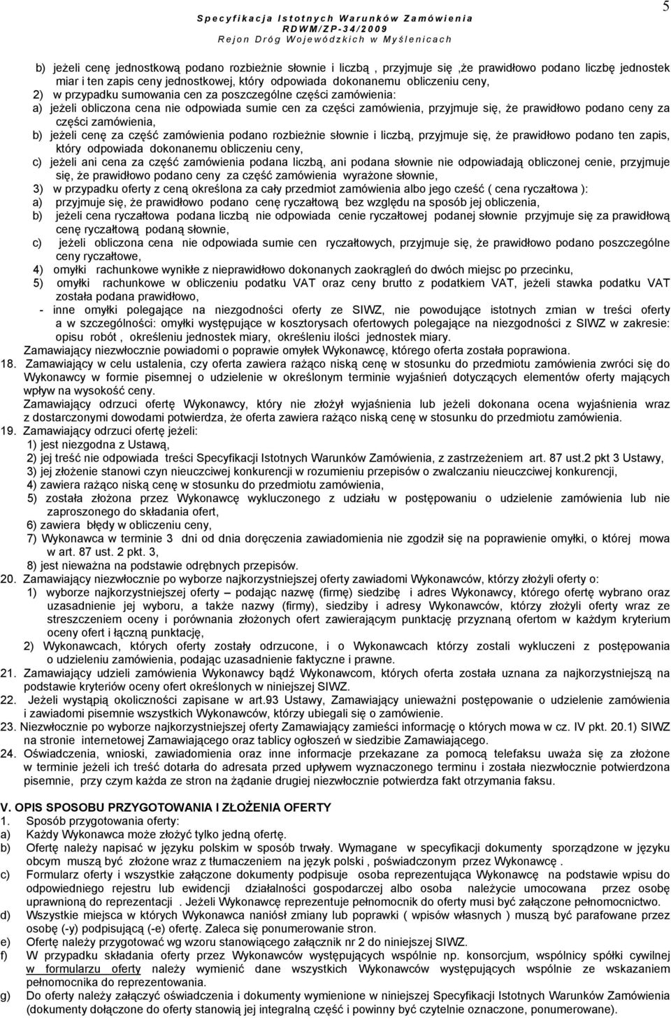 jeżeli cenę za część zamówienia podano rozbieżnie słownie i liczbą, przyjmuje się, że prawidłowo podano ten zapis, który odpowiada dokonanemu obliczeniu ceny, c) jeżeli ani cena za część zamówienia