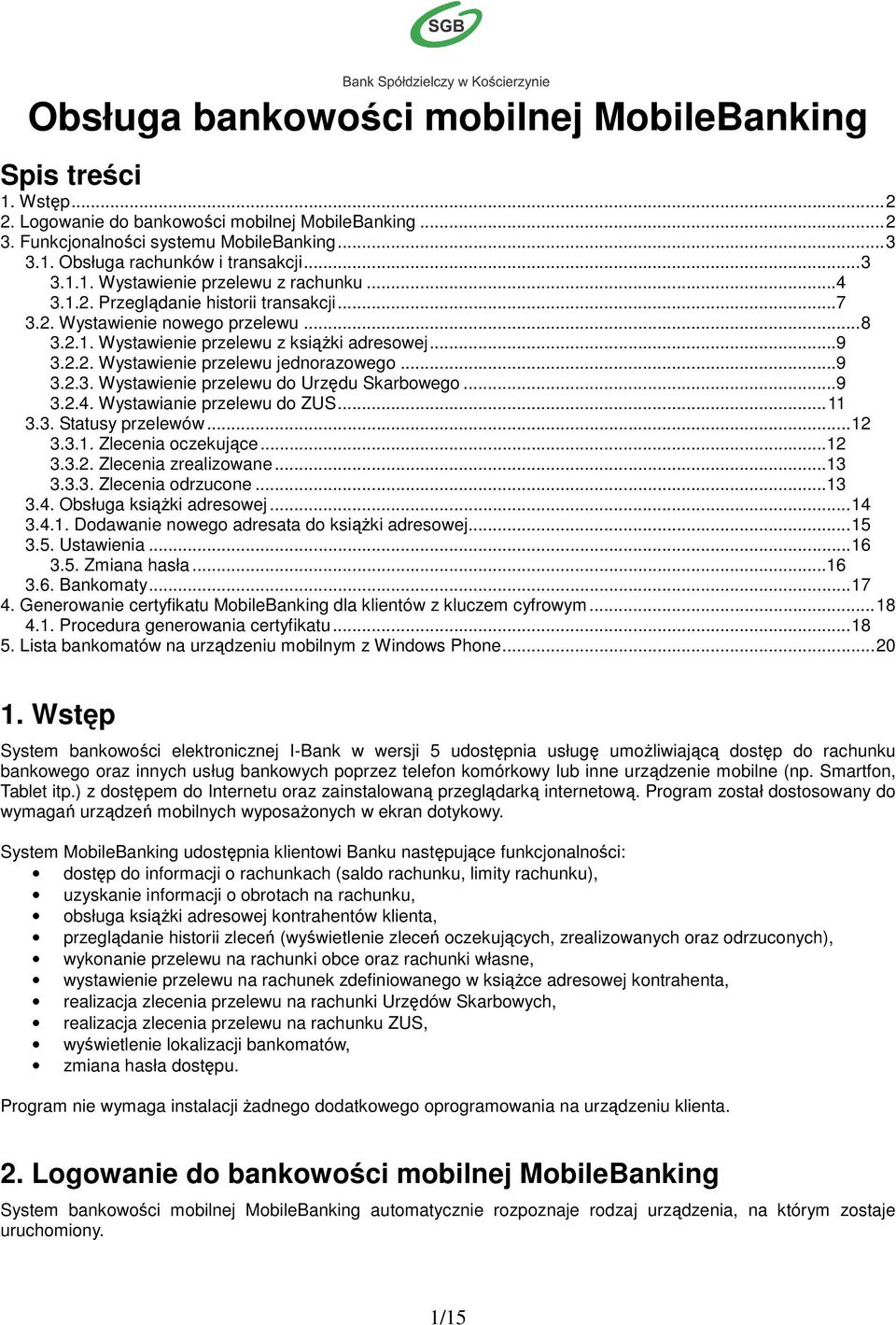 .. 9 3.2.3. Wystawienie przelewu do Urzędu Skarbowego... 9 3.2.4. Wystawianie przelewu do ZUS... 11 3.3. Statusy przelewów... 12 3.3.1. Zlecenia oczekujące...12 3.3.2. Zlecenia zrealizowane...13 3.3.3. Zlecenia odrzucone.