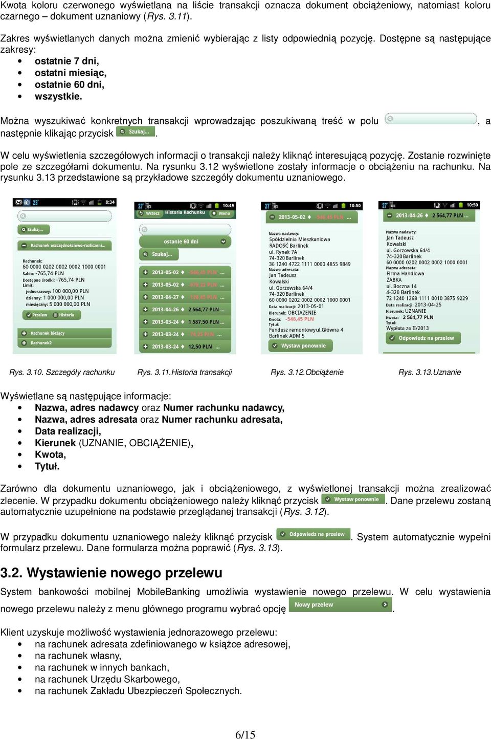 Można wyszukiwać konkretnych transakcji wprowadzając poszukiwaną treść w polu następnie klikając przycisk.