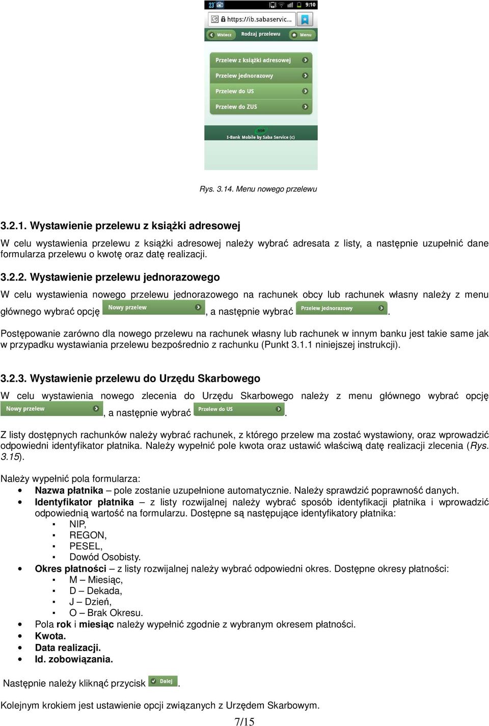 Wystawienie przelewu z książki adresowej W celu wystawienia przelewu z książki adresowej należy wybrać adresata z listy, a następnie uzupełnić dane formularza przelewu o kwotę oraz datę realizacji. 3.