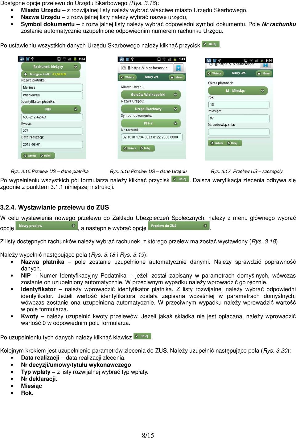 odpowiedni symbol dokumentu. Pole Nr rachunku zostanie automatycznie uzupełnione odpowiednim numerem rachunku Urzędu. Po ustawieniu wszystkich danych Urzędu Skarbowego należy kliknąć przycisk. Rys. 3.