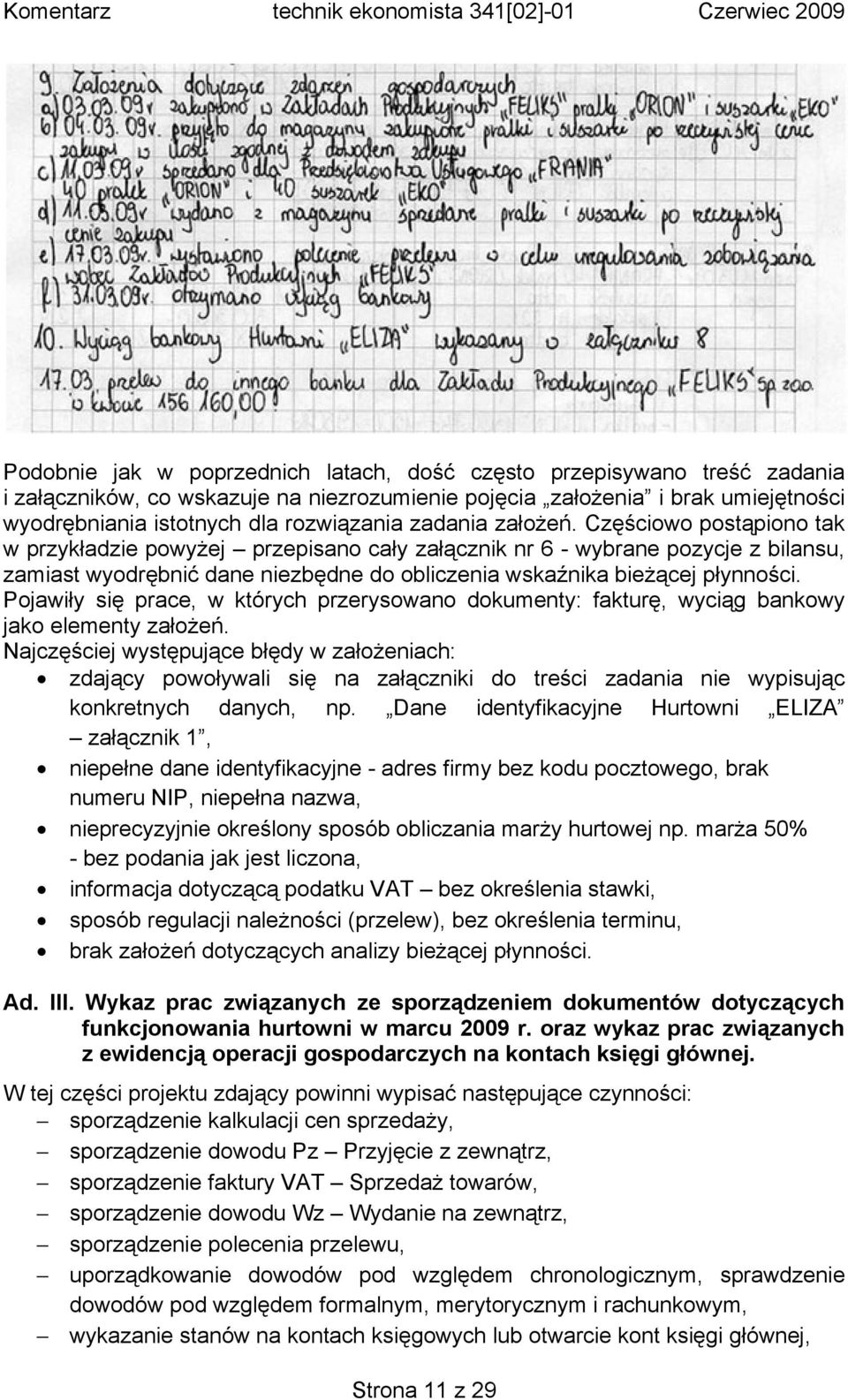 Częściowo postąpiono tak w przykładzie powyżej przepisano cały załącznik nr 6 - wybrane pozycje z bilansu, zamiast wyodrębnić dane niezbędne do obliczenia wskaźnika bieżącej płynności.