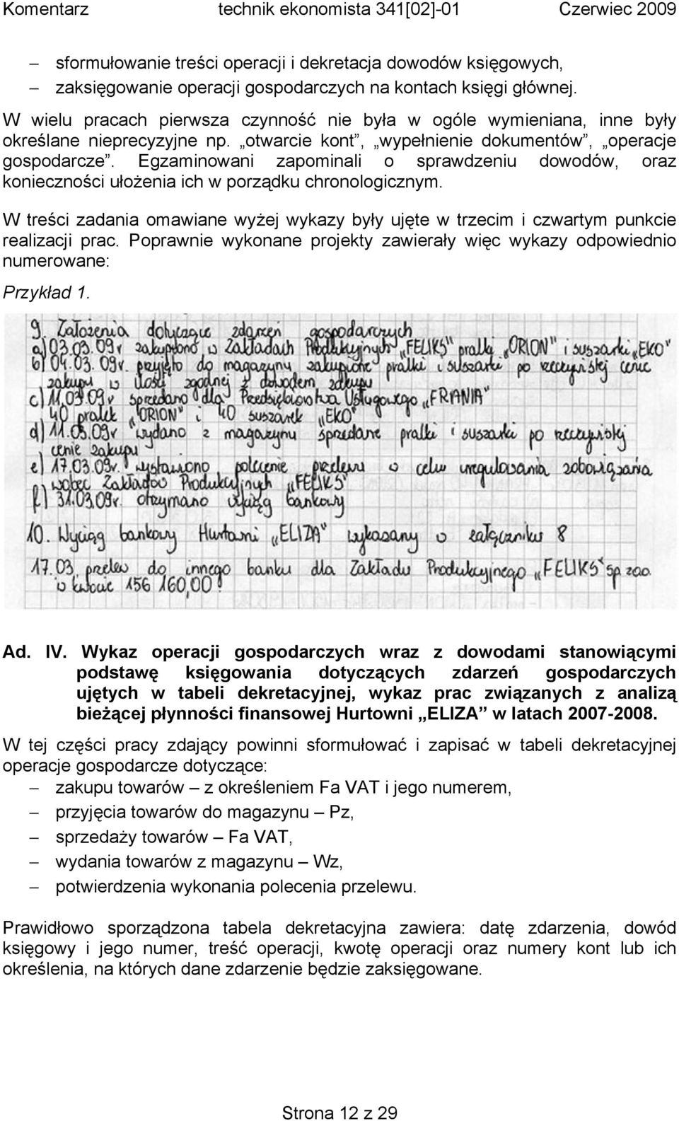 Egzaminowani zapominali o sprawdzeniu dowodów, oraz konieczności ułożenia ich w porządku chronologicznym.
