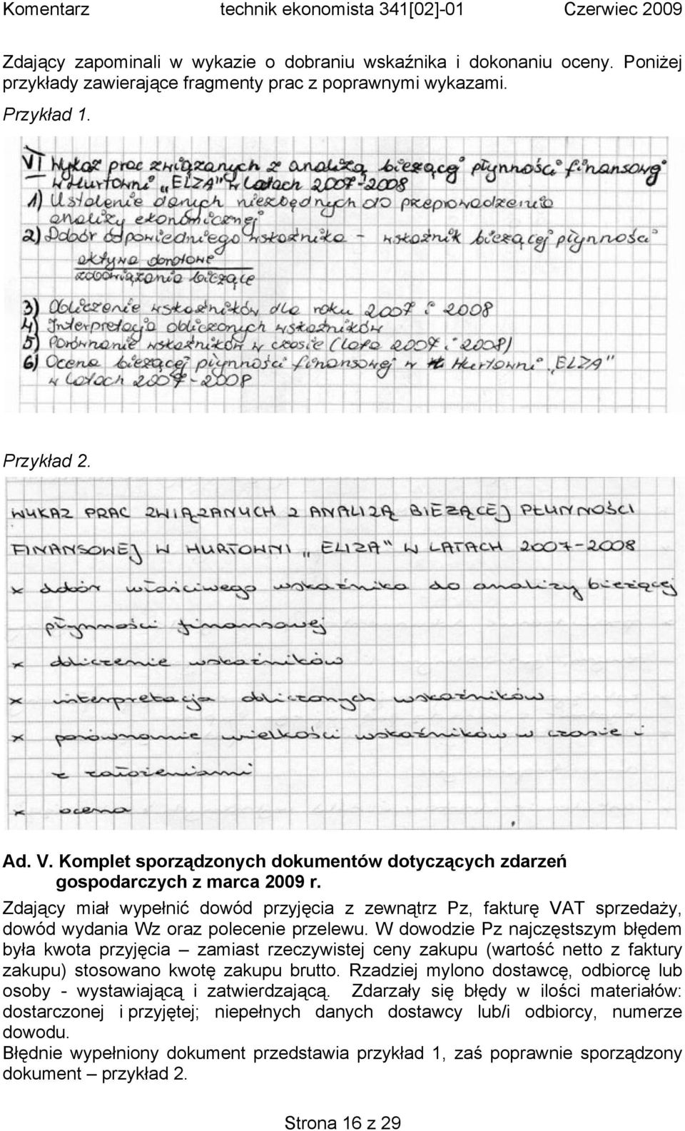 W dowodzie Pz najczęstszym błędem była kwota przyjęcia zamiast rzeczywistej ceny zakupu (wartość netto z faktury zakupu) stosowano kwotę zakupu brutto.