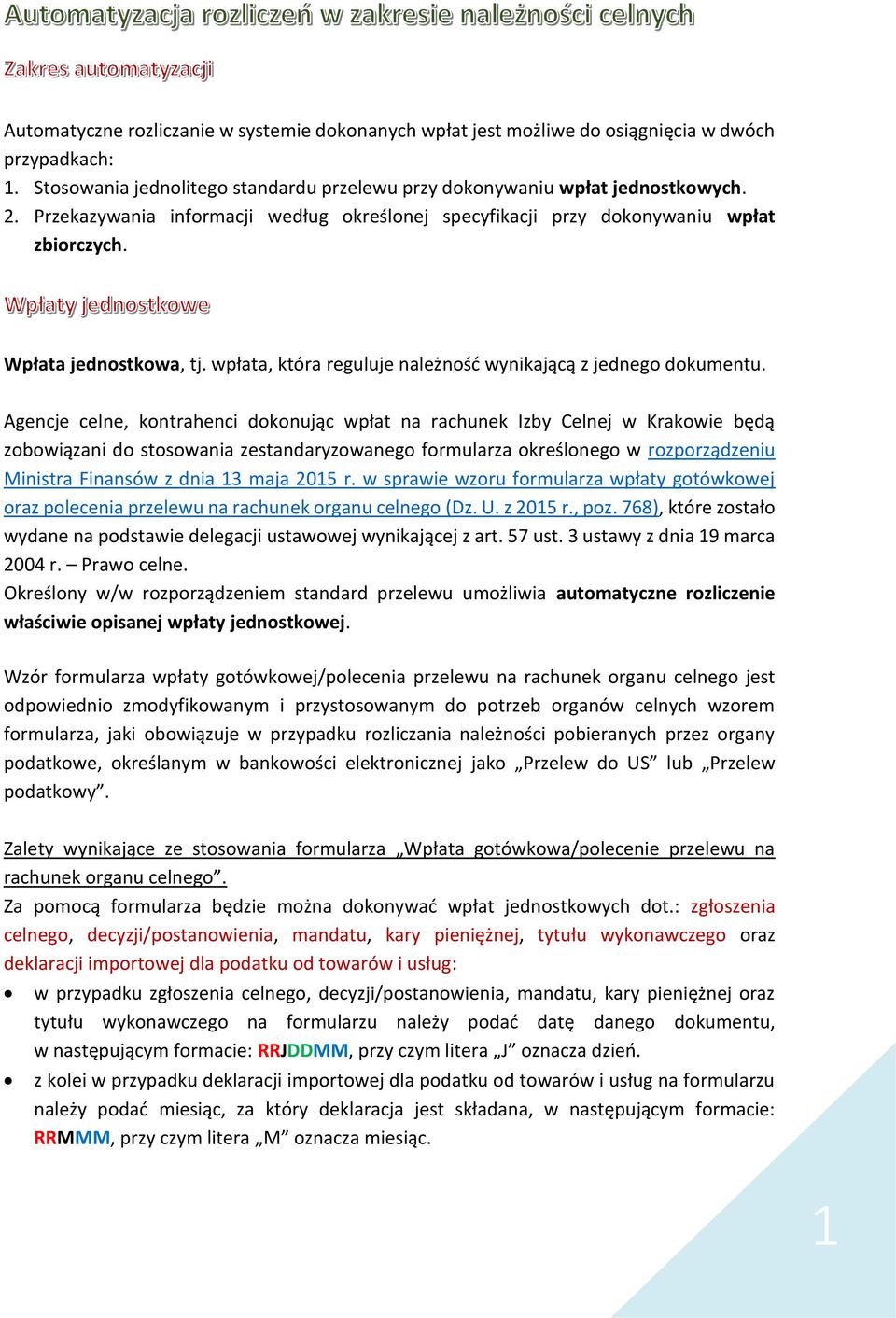 Agencje celne, kontrahenci dokonując wpłat na rachunek Izby Celnej w Krakowie będą zobowiązani do stosowania zestandaryzowanego formularza określonego w rozporządzeniu Ministra Finansów z dnia 13