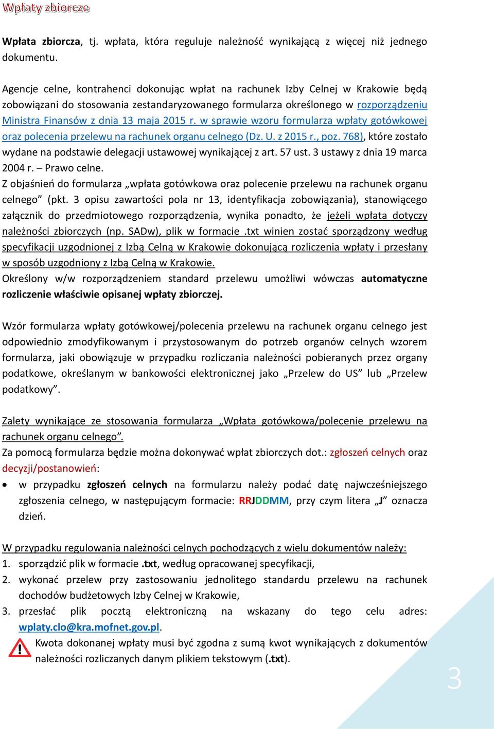 maja 2015 r. w sprawie wzoru formularza wpłaty gotówkowej oraz polecenia przelewu na rachunek organu celnego (Dz. U. z 2015 r., poz.