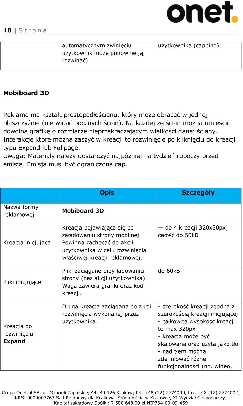 Na każdej ze ścian można umieścić dowolną grafikę o rozmiarze nieprzekraczającym wielkości danej ściany.