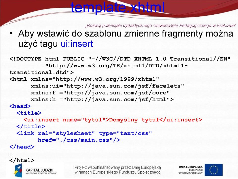 sun.com/jsf/facelets" xmlns:f ="http://java.sun.com/jsf/core" xmlns:h ="http://java.sun.com/jsf/html"> <head> <title> <ui:insert