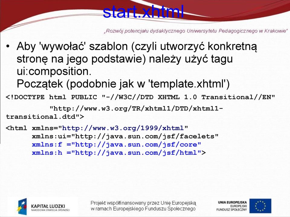 Początek (podobnie jak w 'template.xhtml') <!DOCTYPE html PUBLIC "-//W3C//DTD XHTML 1.