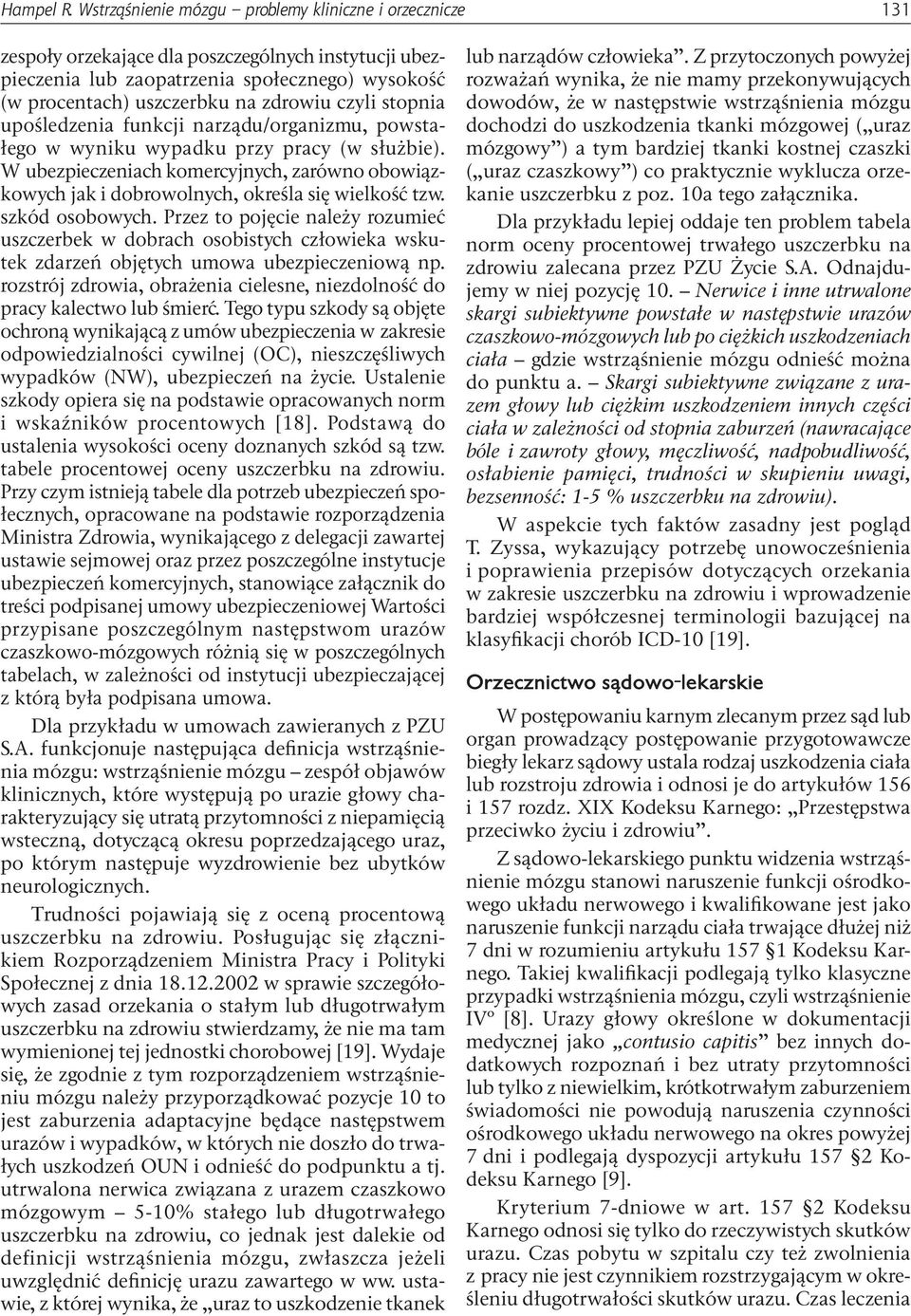czyli stopnia upośledzenia funkcji narządu/organizmu, powstałego w wyniku wypadku przy pracy (w służbie).