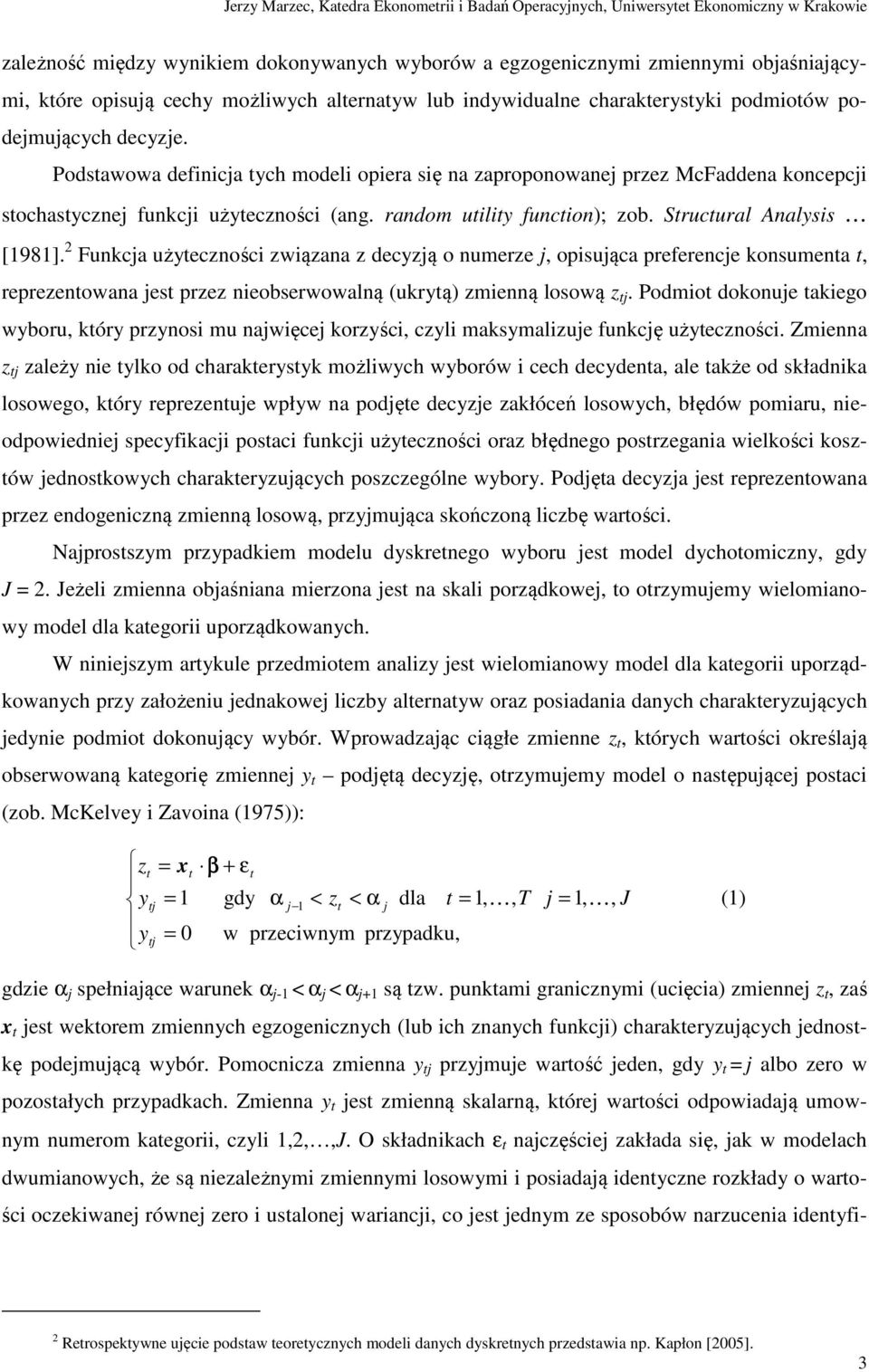 2 Funkcja użyteczności związana z decyzją o numerze j, opisująca preferencje konsumenta t, reprezentowana jest przez nieobserwowalną (ukrytą) zmienną losową z tj.