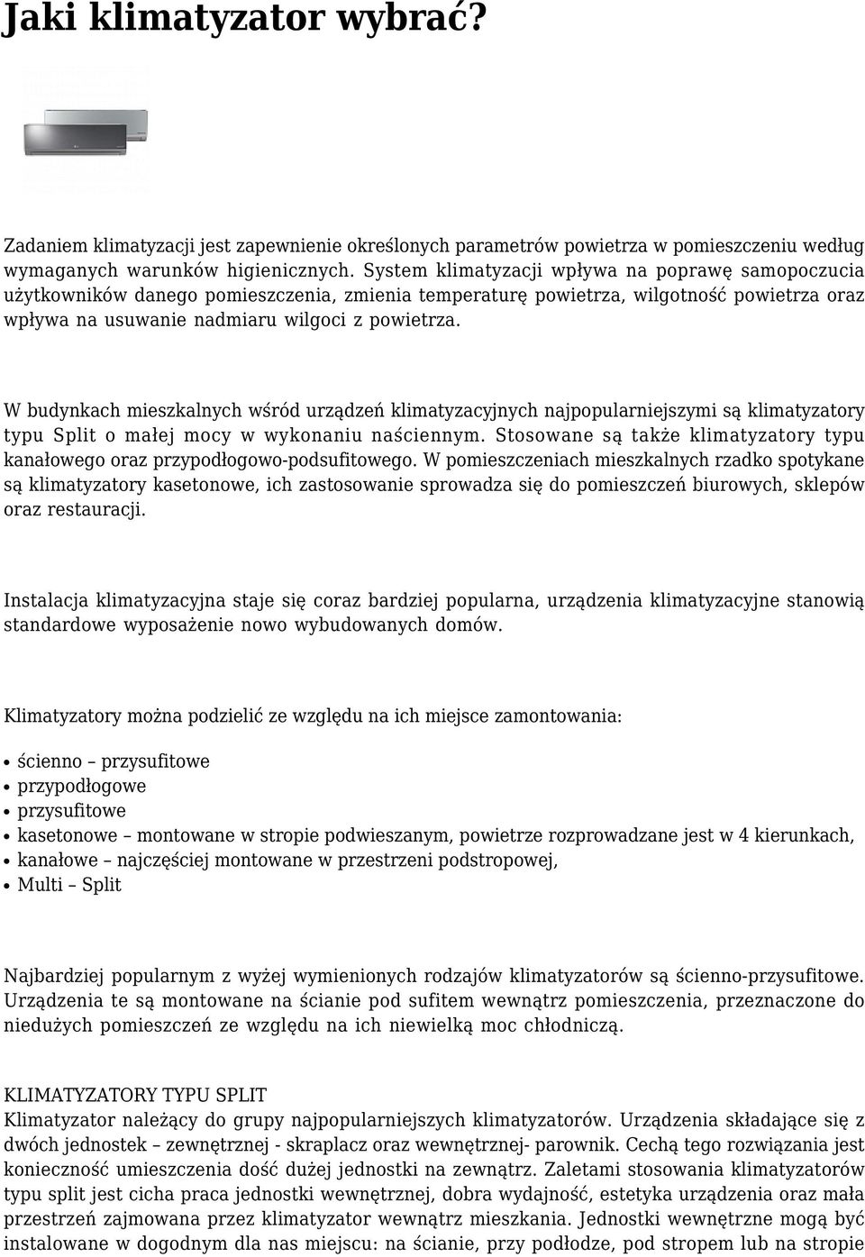 W budynkach mieszkalnych wśród urządzeń klimatyzacyjnych najpopularniejszymi są klimatyzatory typu Split o małej mocy w wykonaniu naściennym.