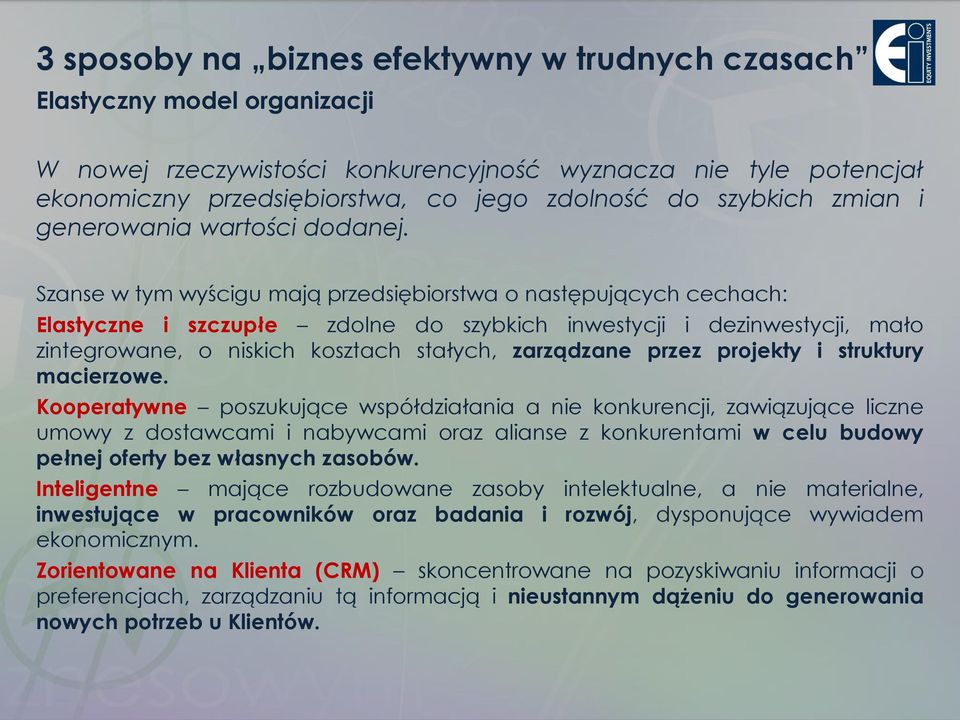 Szanse w tym wyścigu mają przedsiębiorstwa o następujących cechach: Elastyczne i szczupłe zdolne do szybkich inwestycji i dezinwestycji, mało zintegrowane, o niskich kosztach stałych, zarządzane