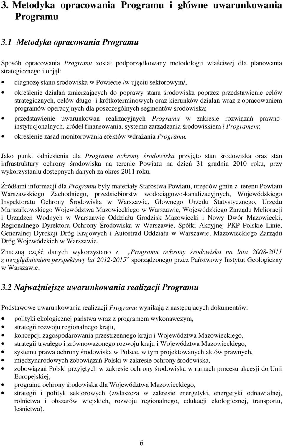 sektorowym/, określenie działań zmierzających do poprawy stanu środowiska poprzez przedstawienie celów strategicznych, celów długo- i krótkoterminowych oraz kierunków działań wraz z opracowaniem