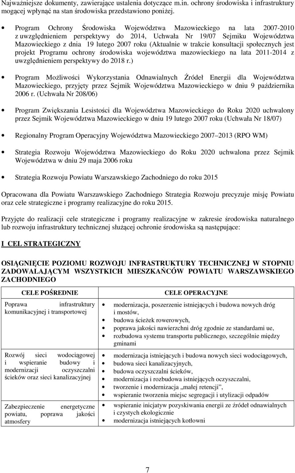 trakcie konsultacji społecznych jest projekt Programu ochrony środowiska województwa mazowieckiego na lata 2011-2014 z uwzględnieniem perspektywy do 2018 r.