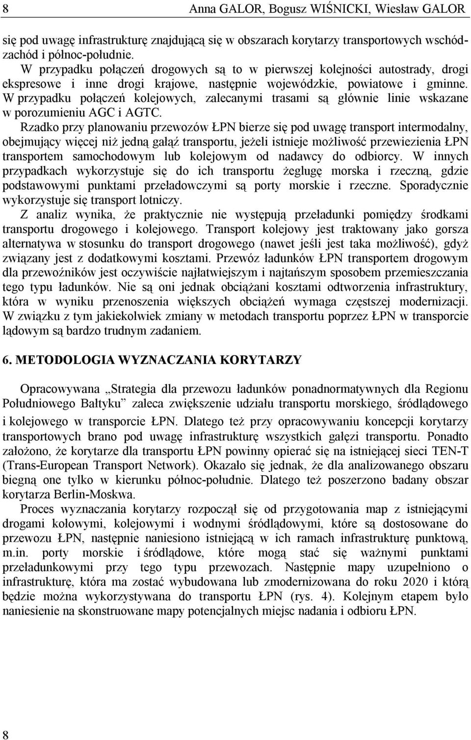 W przypadku połączeń kolejowych, zalecanymi trasami są głównie linie wskazane w porozumieniu AGC i AGTC.