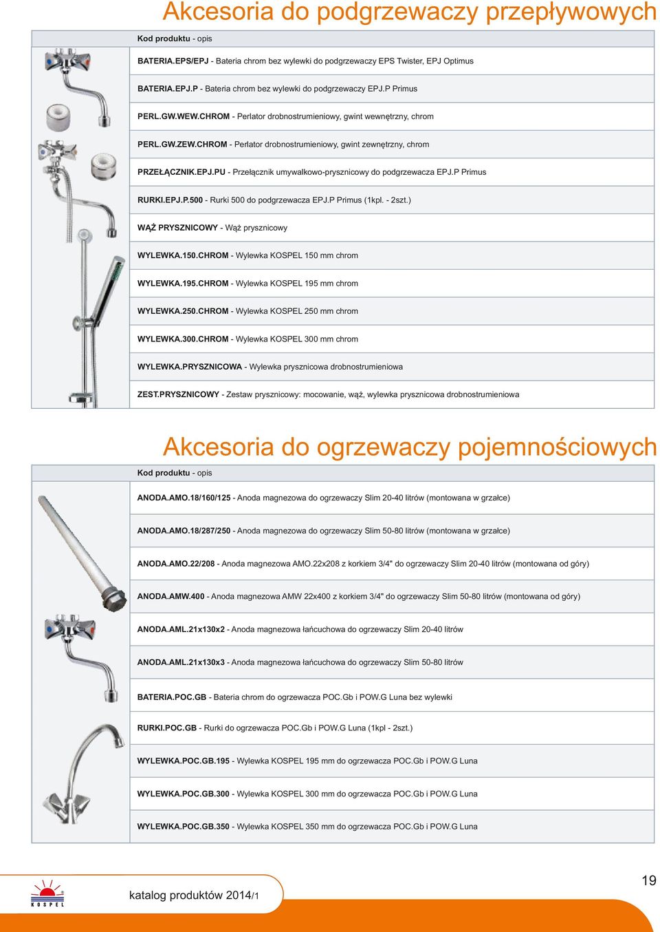 PU - Przełącznik umywalkowo-prysznicowy do podgrzewacza EPJ.P Primus RURKI.EPJ.P.500 - Rurki 500 do podgrzewacza EPJ.P Primus (1kpl. - szt.) WĄŻ PRYSZNICWY - Wąż prysznicowy WYLEWKA.150.