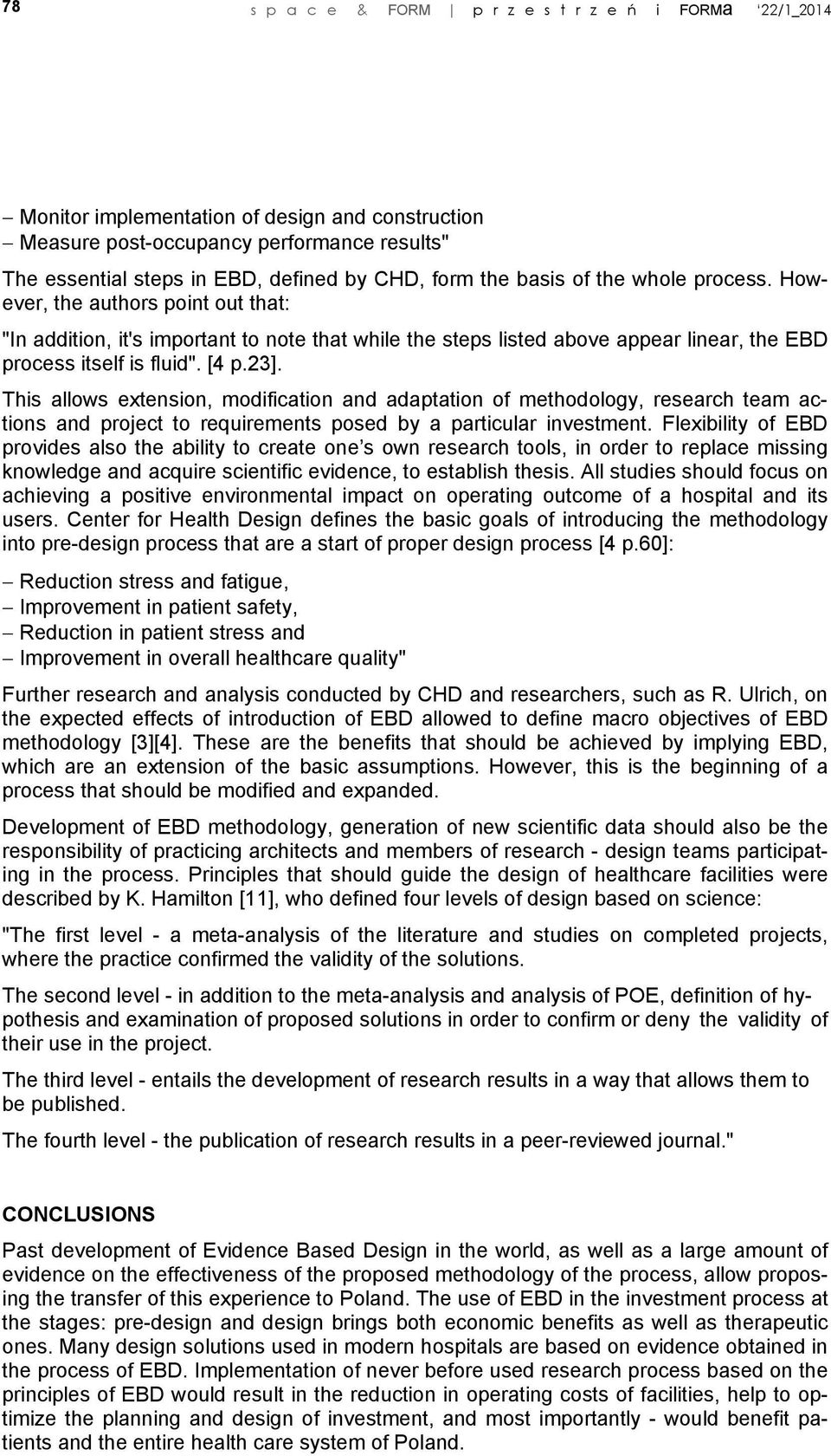 23]. This allows extension, modification and adaptation of methodology, research team actions and project to requirements posed by a particular investment.