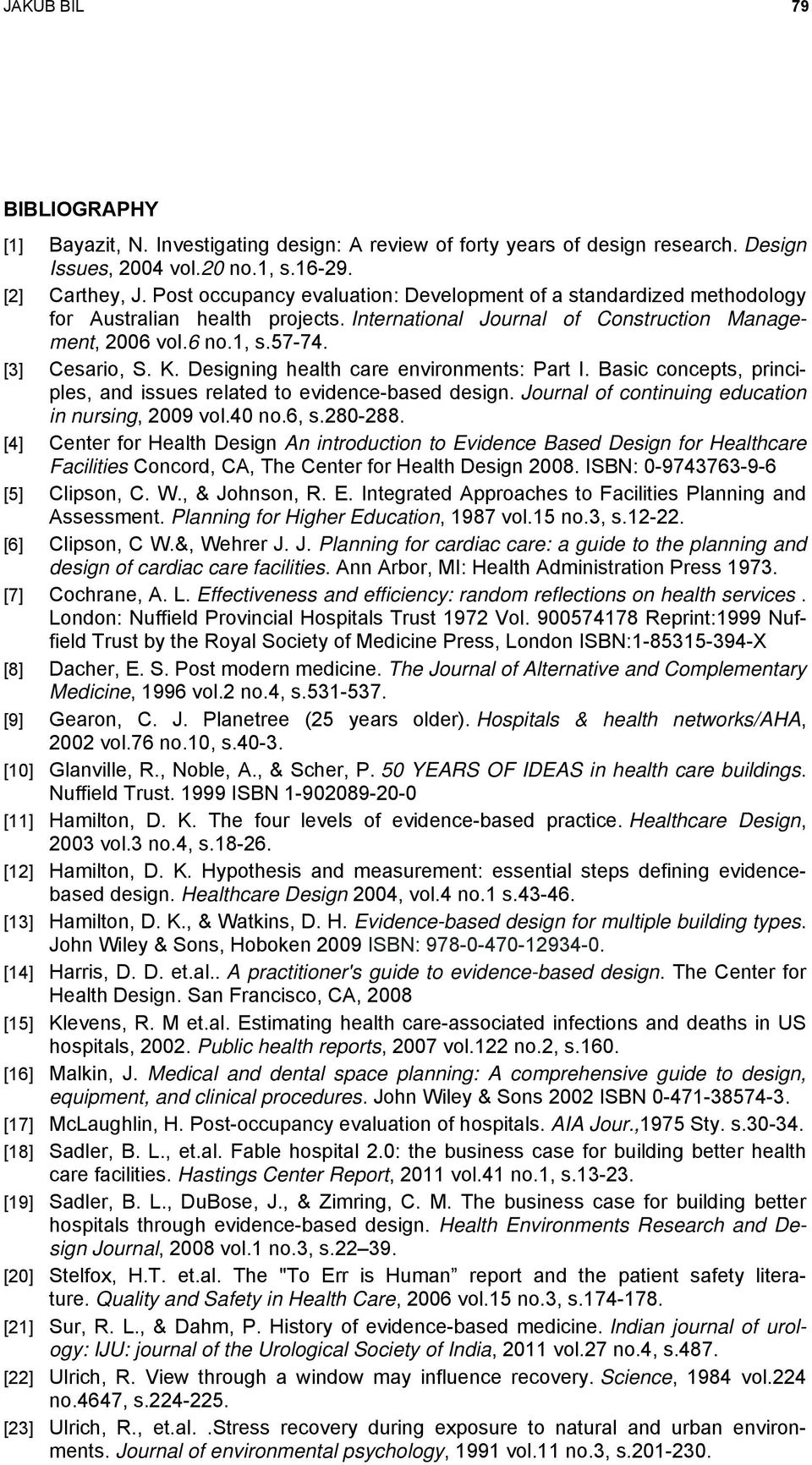 Designing health care environments: Part I. Basic concepts, principles, and issues related to evidence-based design. Journal of continuing education in nursing, 2009 vol.40 no.6, s.280-288.