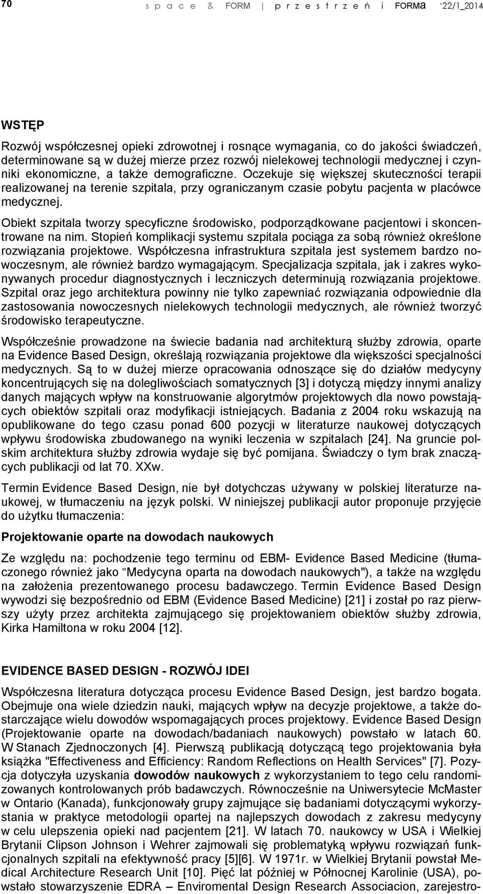 Oczekuje się większej skuteczności terapii realizowanej na terenie szpitala, przy ograniczanym czasie pobytu pacjenta w placówce medycznej.