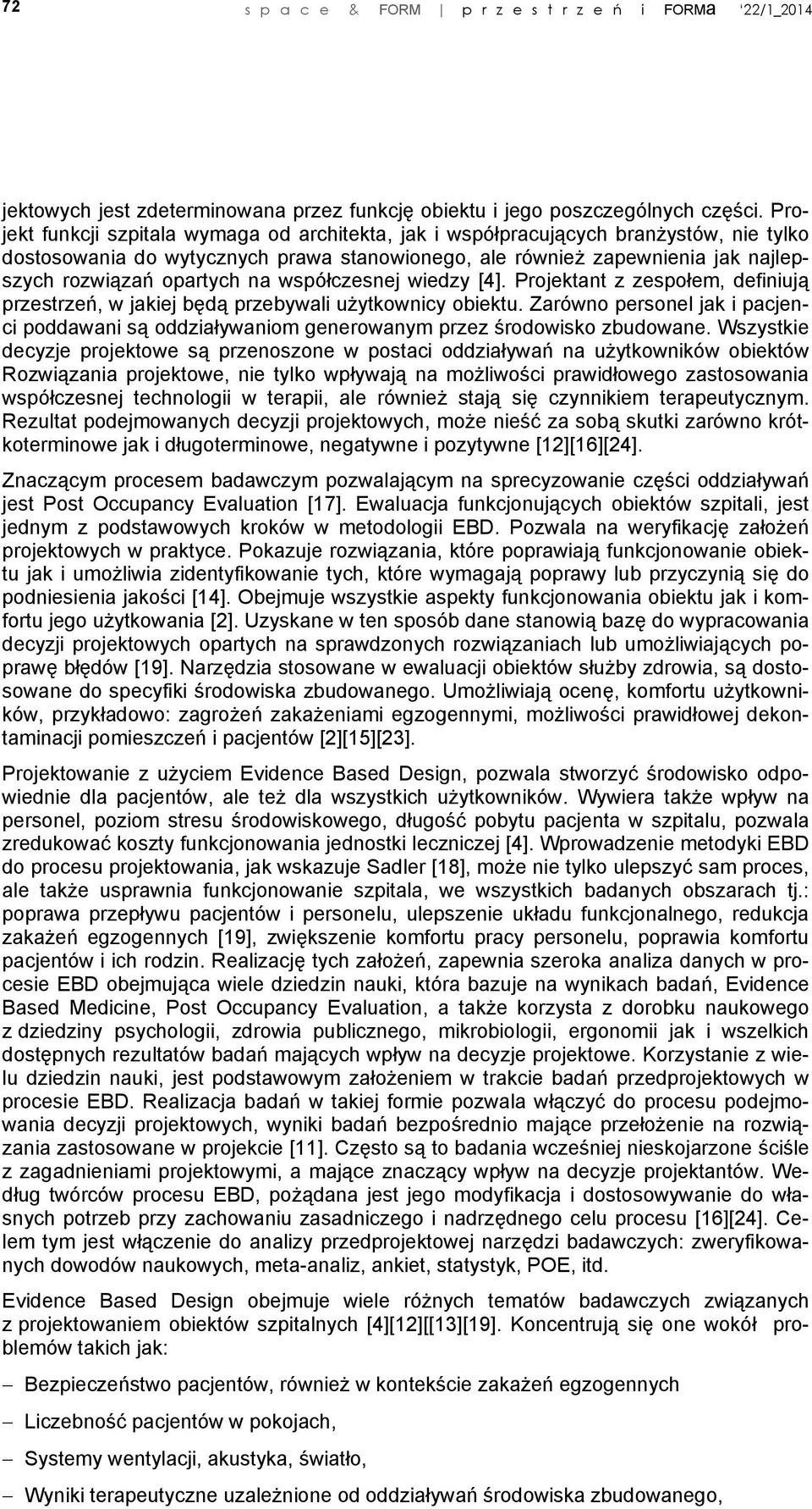 na współczesnej wiedzy [4]. Projektant z zespołem, definiują przestrzeń, w jakiej będą przebywali użytkownicy obiektu.