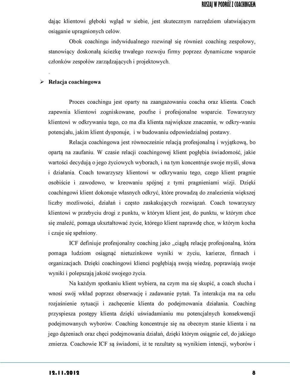 . Relacja coachingowa Proces coachingu jest oparty na zaangażowaniu coacha oraz klienta. Coach zapewnia klientowi zogniskowane, poufne i profesjonalne wsparcie.