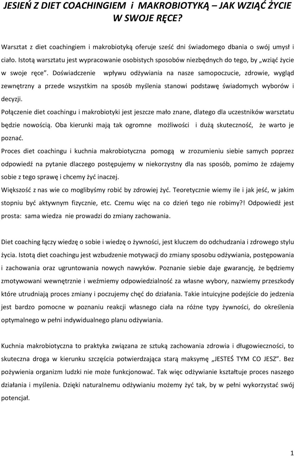 Doświadczenie wpływu odżywiania na nasze samopoczucie, zdrowie, wygląd zewnętrzny a przede wszystkim na sposób myślenia stanowi podstawę świadomych wyborów i decyzji.