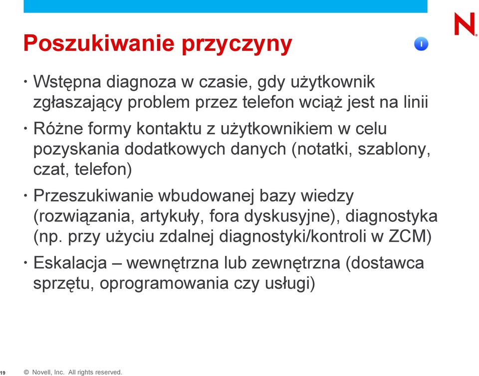 Przeszukiwanie wbudowanej bazy wiedzy (rozwiązania, artykuły, fora dyskusyjne), diagnostyka (np.