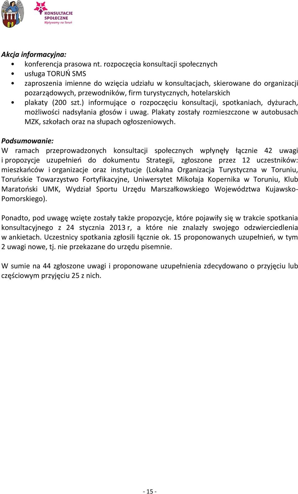 plakaty (200 szt.) informujące o rozpoczęciu konsultacji, spotkaniach, dyżurach, możliwości nadsyłania głosów i uwag.