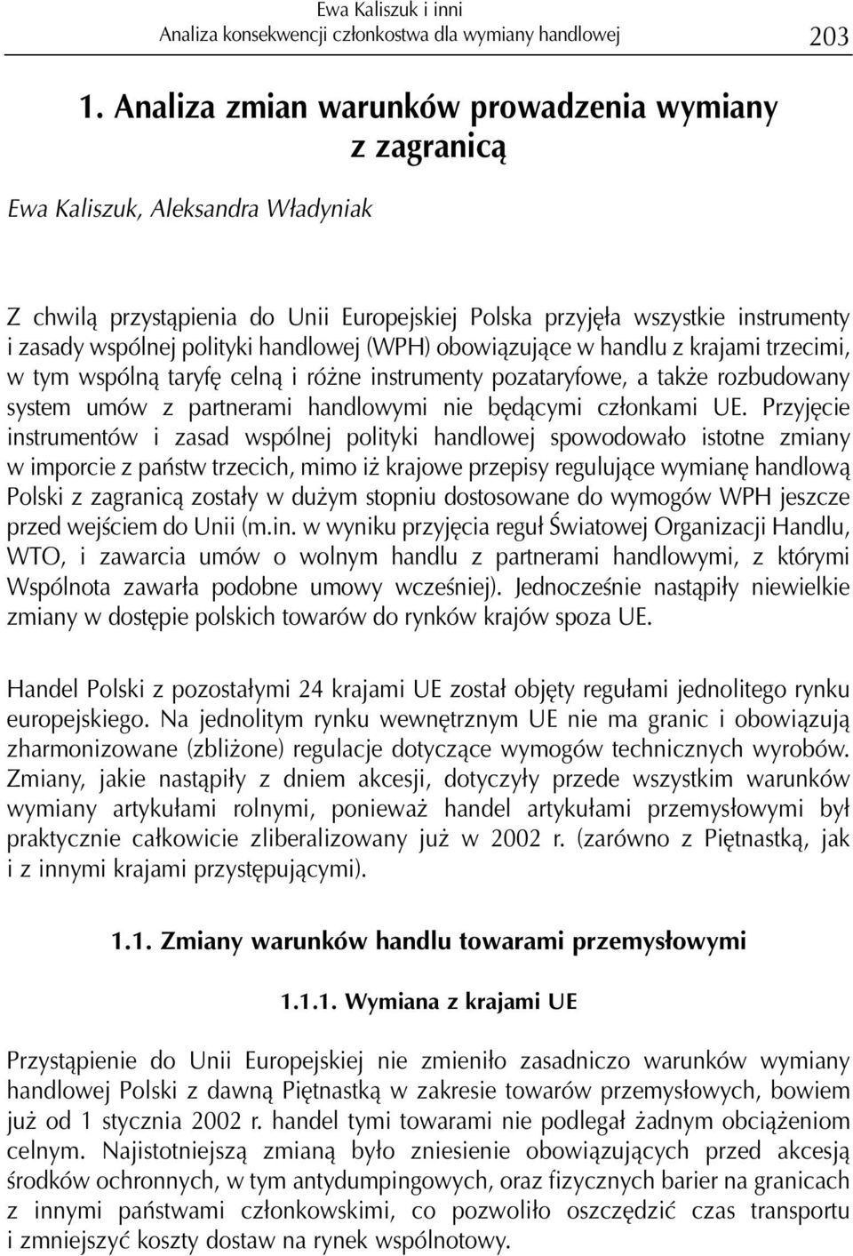 handlowej (WPH) obowi¹zuj¹ce w handlu z krajami trzecimi, w tym wspóln¹ taryfê celn¹ i ró ne instrumenty pozataryfowe, a tak e rozbudowany system umów z partnerami handlowymi nie bêd¹cymi cz³onkami