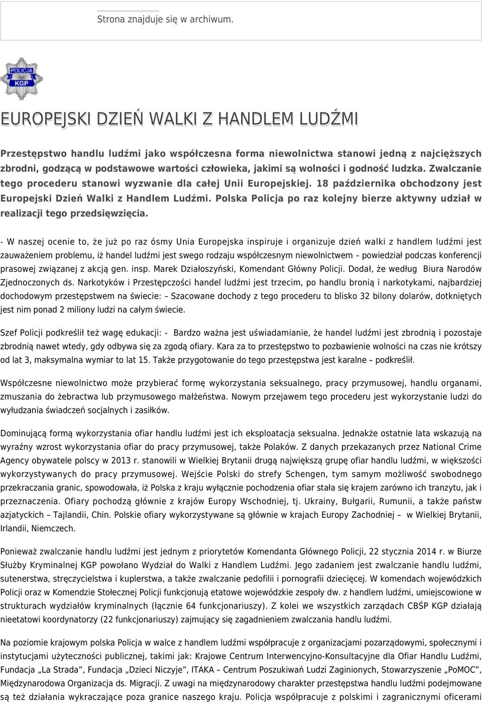 wolności i godność ludzka. Zwalczanie tego procederu stanowi wyzwanie dla całej Unii Europejskiej. 18 października obchodzony jest Europejski Dzień Walki z Handlem Ludźmi.