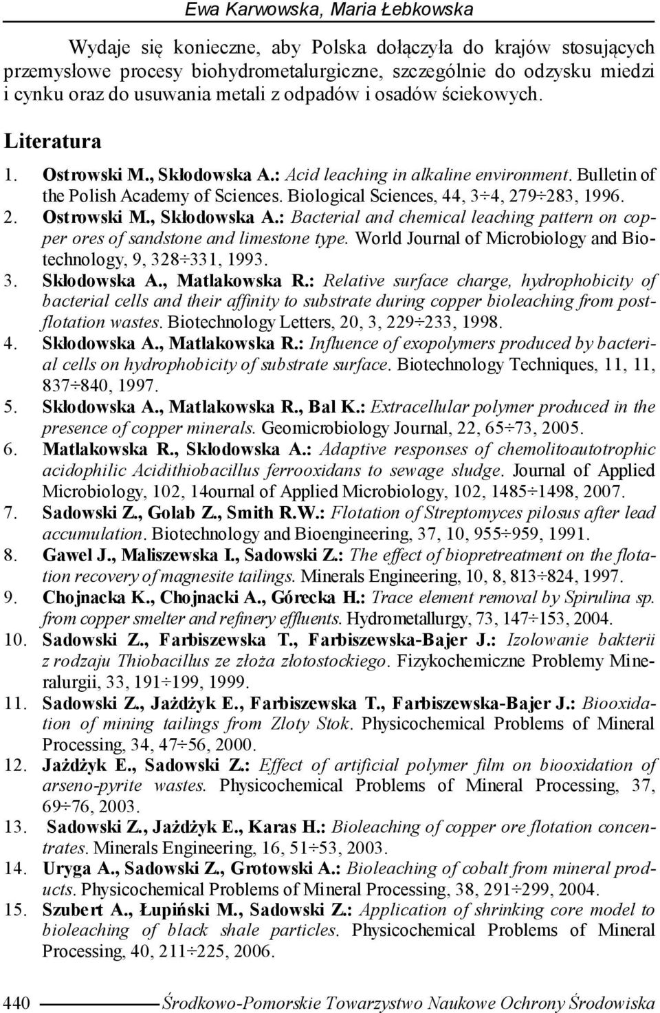 Biological Sciences, 44, 3 4, 279 283, 1996. 2. Ostrowski M., Skłodowska A.: Bacterial and chemical leaching pattern on copper ores of sandstone and limestone type.