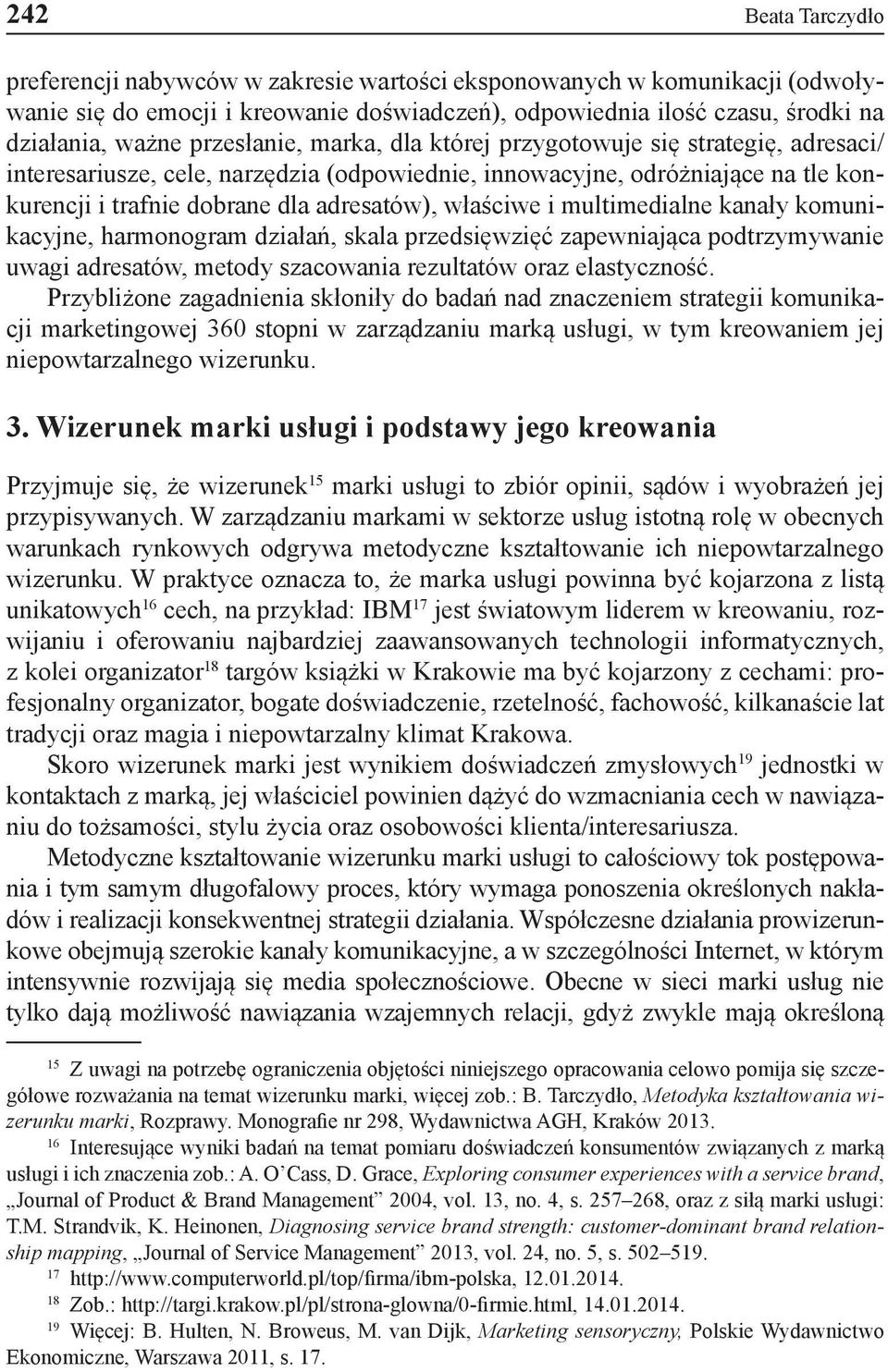 właściwe i multimedialne kanały komunikacyjne, harmonogram działań, skala przedsięwzięć zapewniająca podtrzymywanie uwagi adresatów, metody szacowania rezultatów oraz elastyczność.
