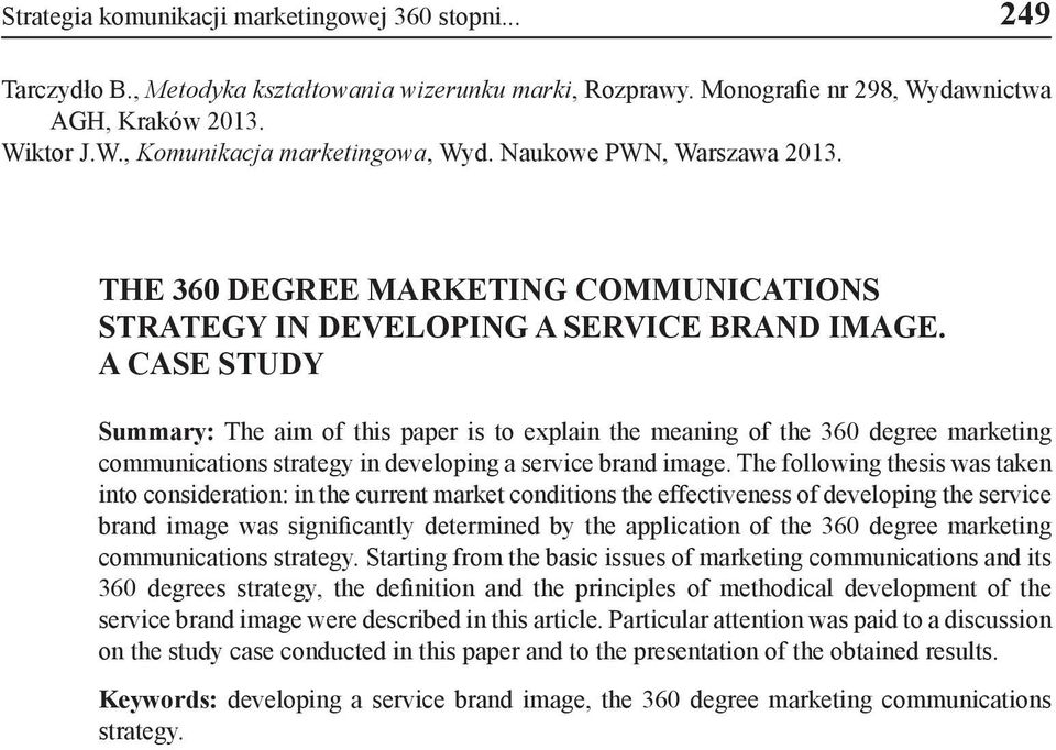 A CASE STUDY Summary: The aim of this paper is to explain the meaning of the 360 degree marketing communications strategy in developing a service brand image.