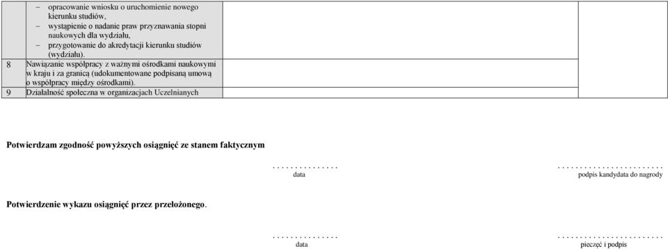 8 Nawiązanie współpracy z ważnymi ośrodkami naukowymi w kraju i za granicą (udokumentowane podpisaną umową o współpracy między ośrodkami).