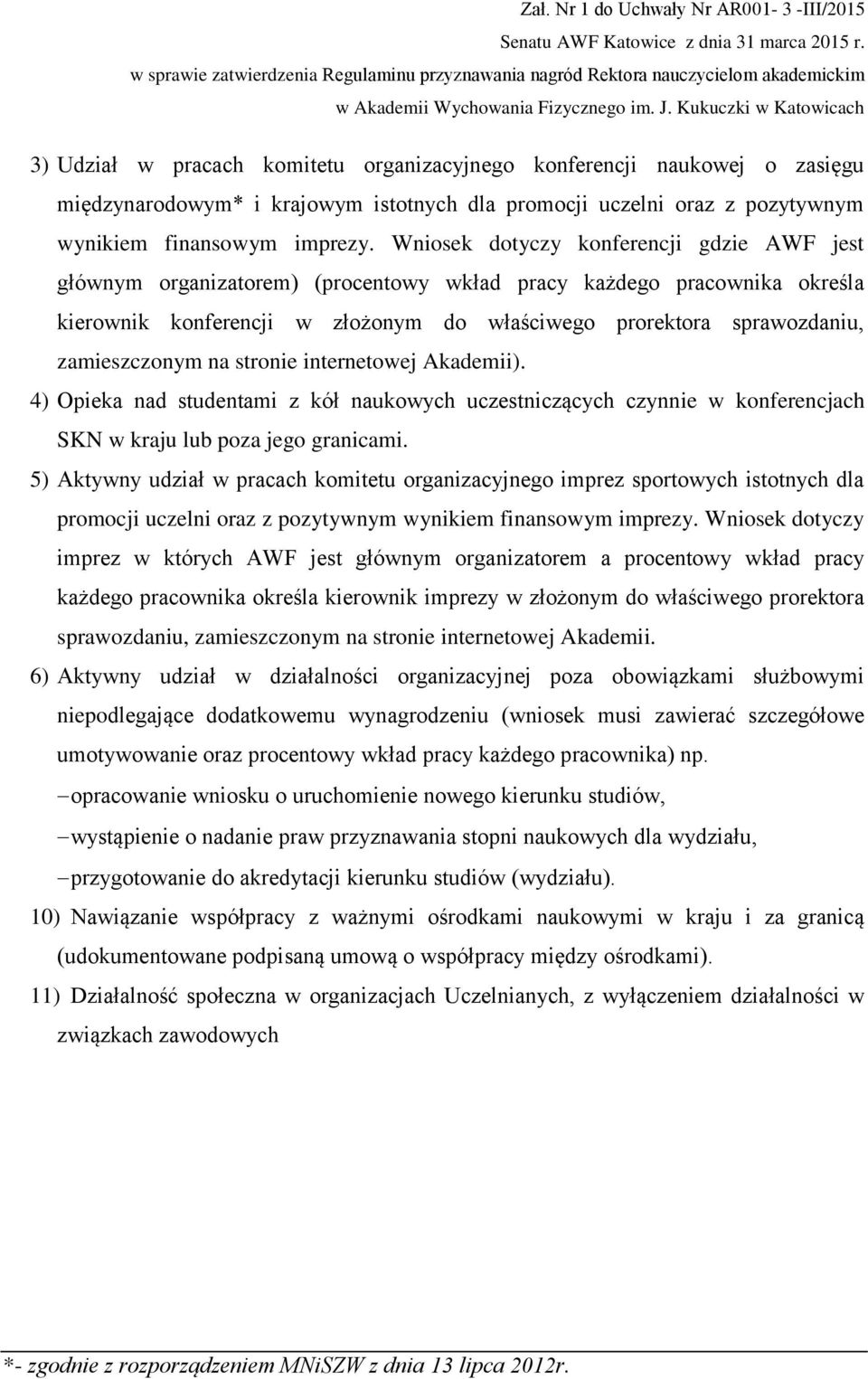 zamieszczonym na stronie internetowej Akademii). 4) Opieka nad studentami z kół naukowych uczestniczących czynnie w konferencjach SKN w kraju lub poza jego granicami.