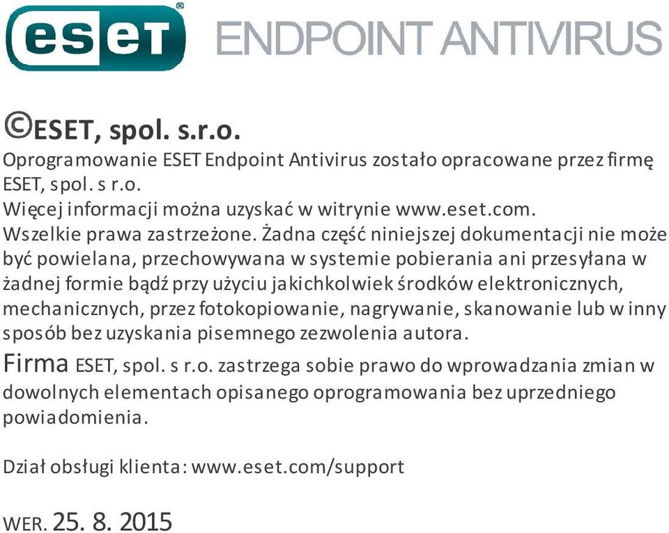 Żadna część niniejszej dokumentacji nie może być powielana, przechowywana w systemie pobierania ani przesyłana w żadnej formie bądź przy użyciu jakichkolwiek środków