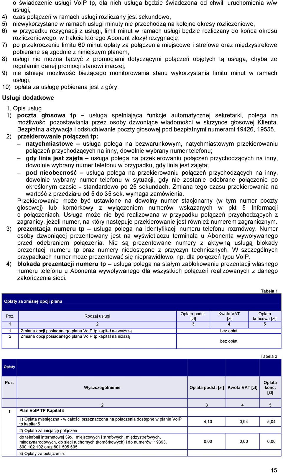 po przekroczeniu limitu 60 minut opłaty za połączenia miejscowe i strefowe oraz międzystrefowe pobierane są zgodnie z niniejszym planem, 8) usługi nie można łączyć z promocjami dotyczącymi połączeń