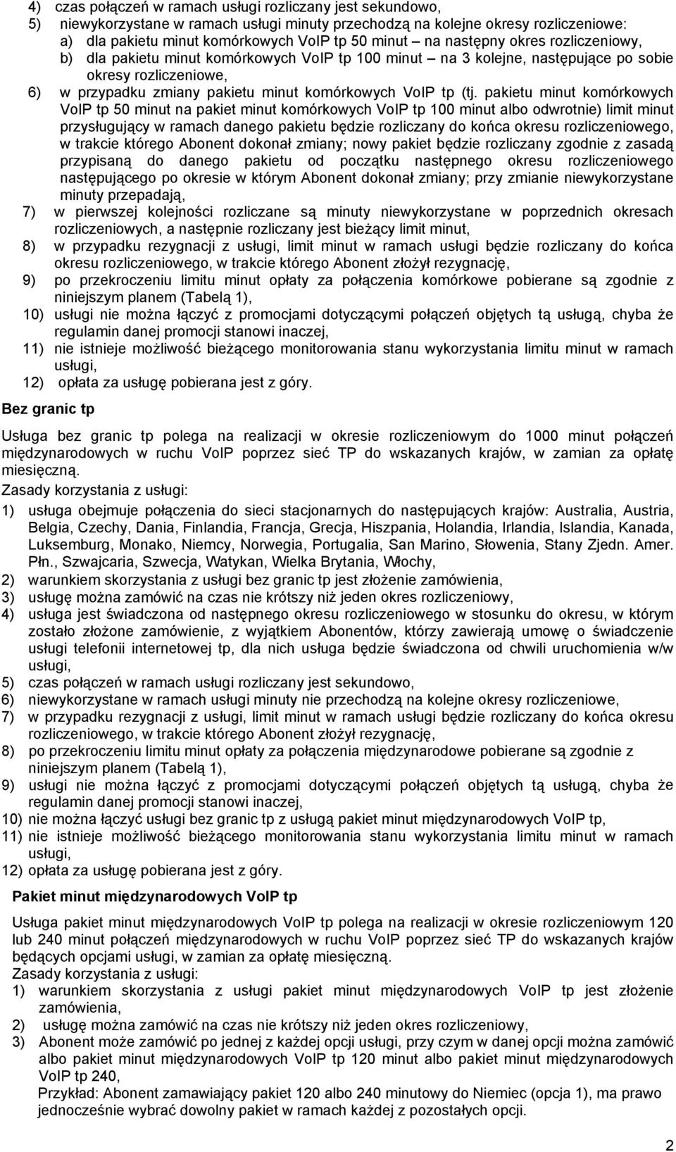 pakietu minut komórkowych VoIP tp 50 minut na pakiet minut komórkowych VoIP tp 100 minut albo odwrotnie) limit minut przysługujący w ramach danego pakietu będzie rozliczany do końca okresu