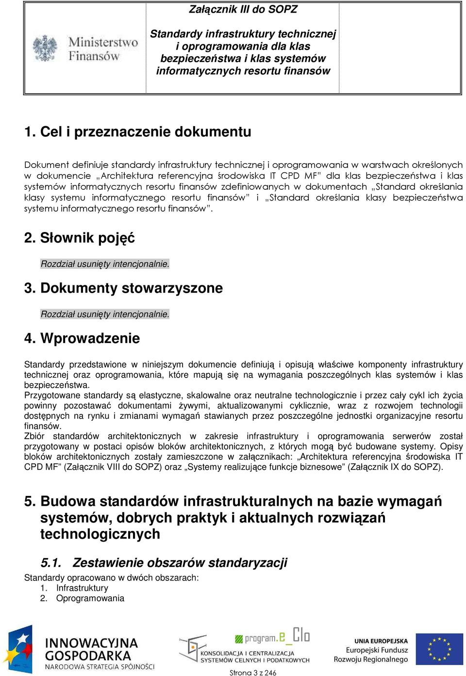 resortu finansów. 2. Słownik pojęć Rozdział usunięty intencjonalnie. 3. Dokumenty stowarzyszone Rozdział usunięty intencjonalnie. 4.