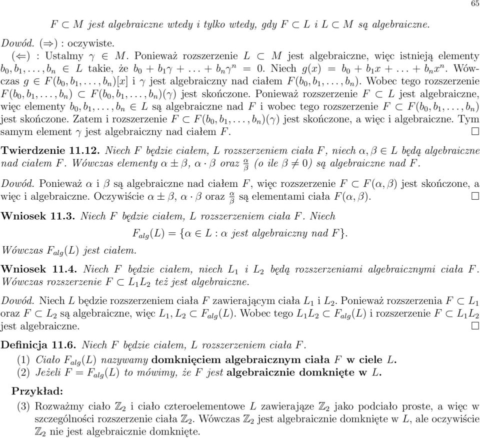 .., b n ) F (b 0,b 1,..., b n )(γ) jest skończone. Ponieważ rozszerzenie F L jest algebraiczne, więc elementy b 0,b 1,..., b n L są algebraiczne nad F i wobec tego rozszerzenie F F (b 0,b 1,.